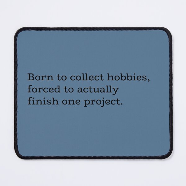 Item preview, Born to Collect Hobbies, Forced to Actually Finish One Project – Creative Procrastination Humor designed and sold by hhells.