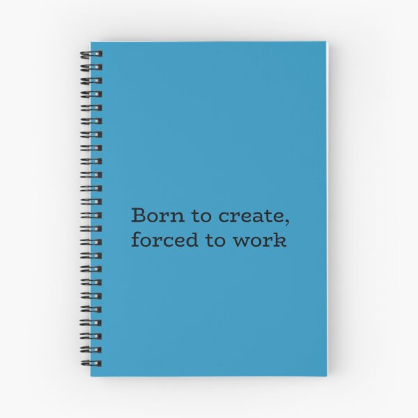 Item preview, Born to Create Forced to Work – Creative Struggle Quote designed and sold by hhells.