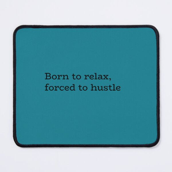 Item preview, Born to Relax Forced to Hustle – Work Stress & Modern Life Quote designed and sold by hhells.