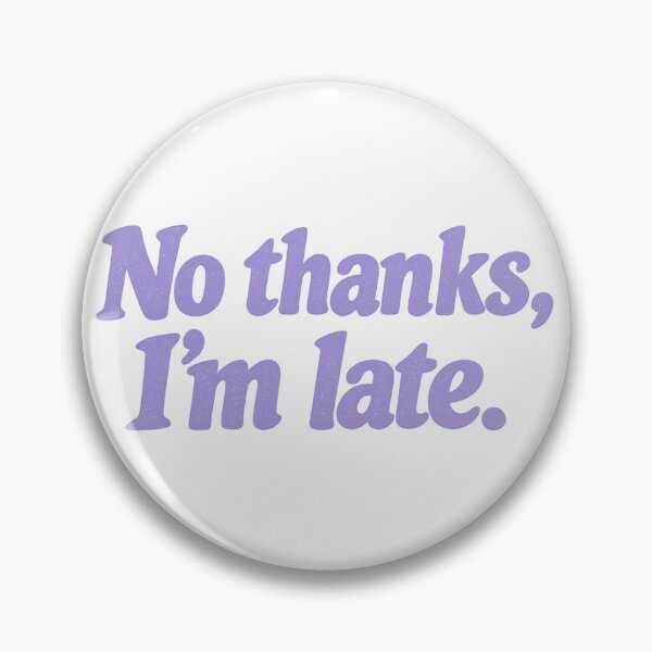 Item preview, No Thanks, I'm Late designed and sold by Jennifer Chiera.