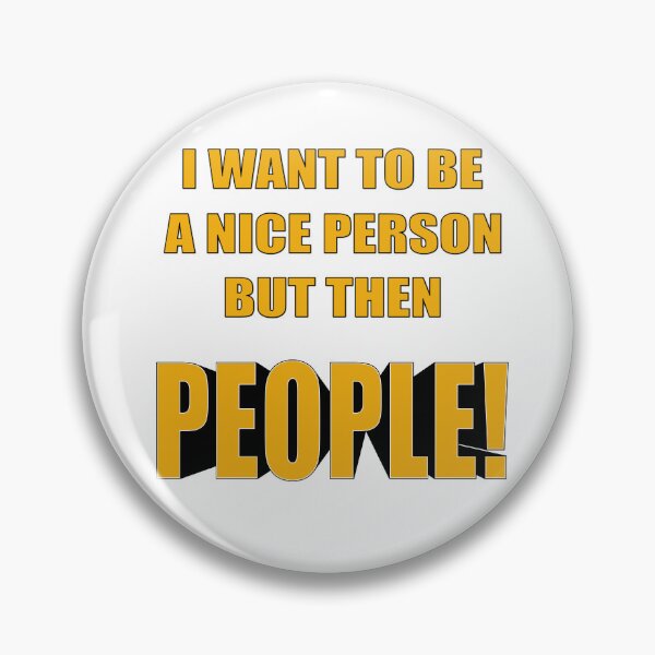 Item preview, I want to be a nice person but then people show up! designed and sold by MSM Designs.