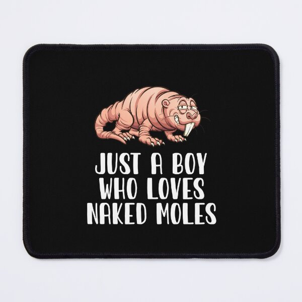 Item preview, Just A Boy Who Loves Naked Moles designed and sold by CosmoKitsch.