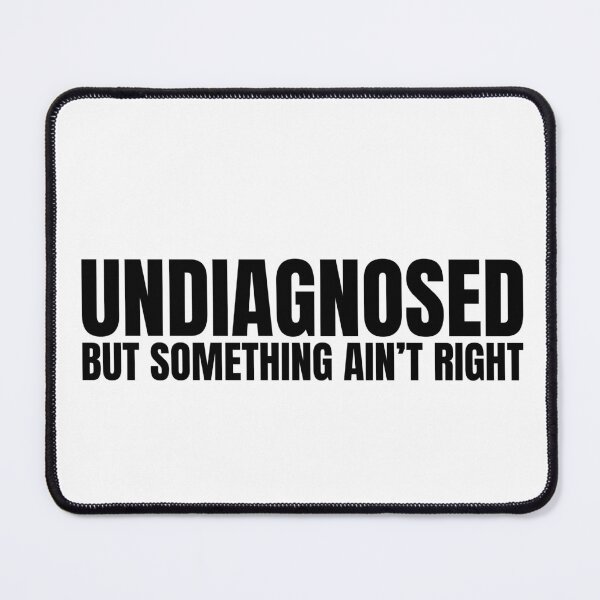 Item preview, Undiagnosed But Something Ain't Right designed and sold by Dondonmart.