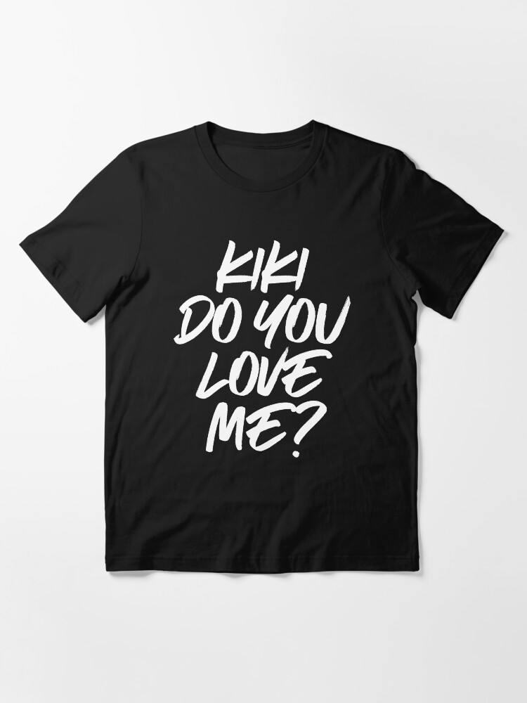 Kiki Do You Love Me T Shirt