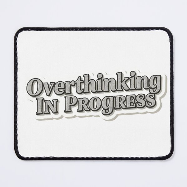 Item preview, Overthinking In Progress designed and sold by imaginosaurus.
