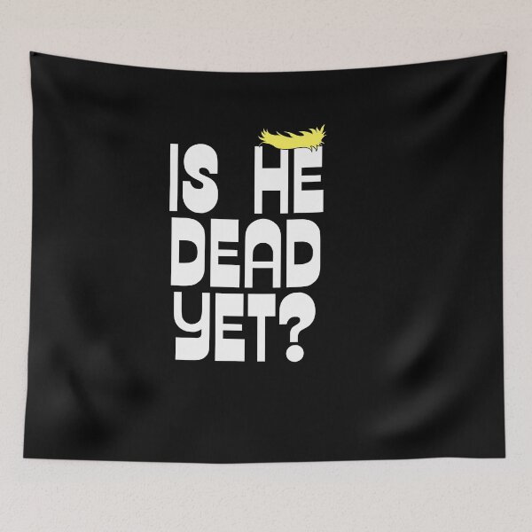 Item preview, Is He Dead Yet designed and sold by Dondonmart.