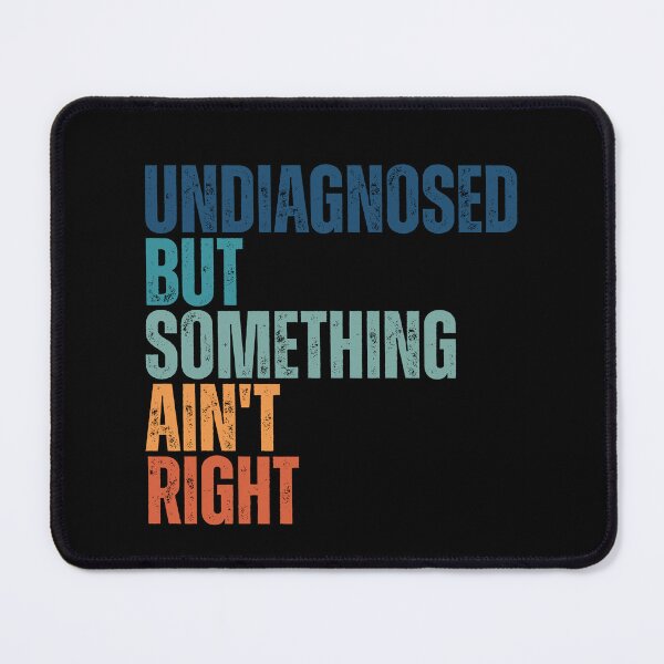 Item preview, Undiagnosed But Something Ain't Right designed and sold by Dondonmart.