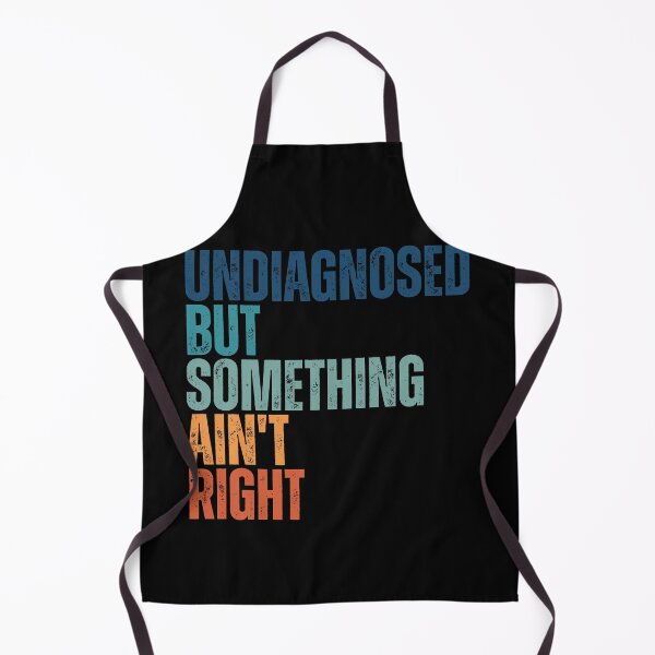 Item preview, Undiagnosed But Something Ain't Right designed and sold by Dondonmart.