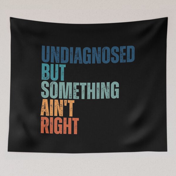 Item preview, Undiagnosed But Something Ain't Right designed and sold by Dondonmart.