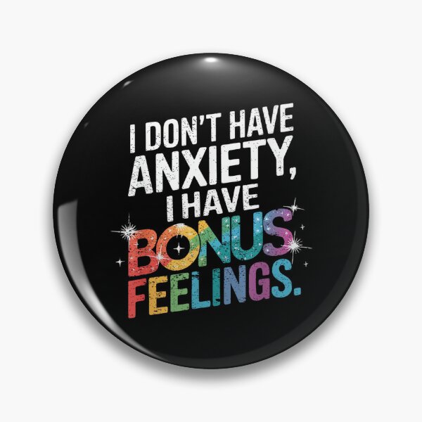 Item preview, I don't have anxiety I have bonus feelings designed and sold by EzraIBlankenshi.