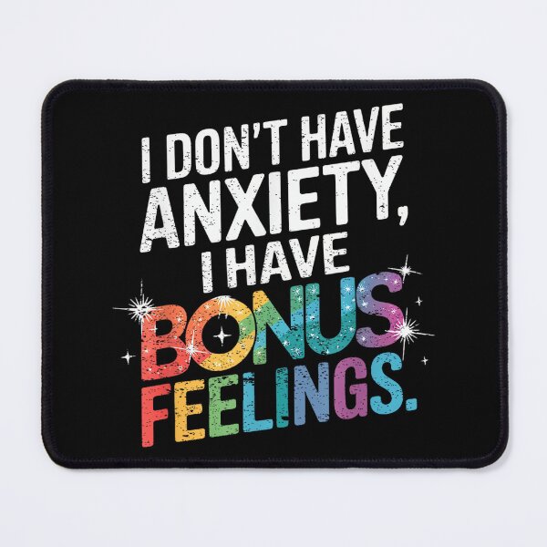 Item preview, I don't have anxiety I have bonus feelings designed and sold by EzraIBlankenshi.