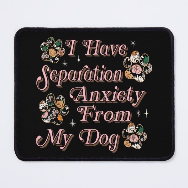 Item preview, I Have Separation Anxiety From My Dog Funny Dog Paw Print designed and sold by EzraIBlankenshi.