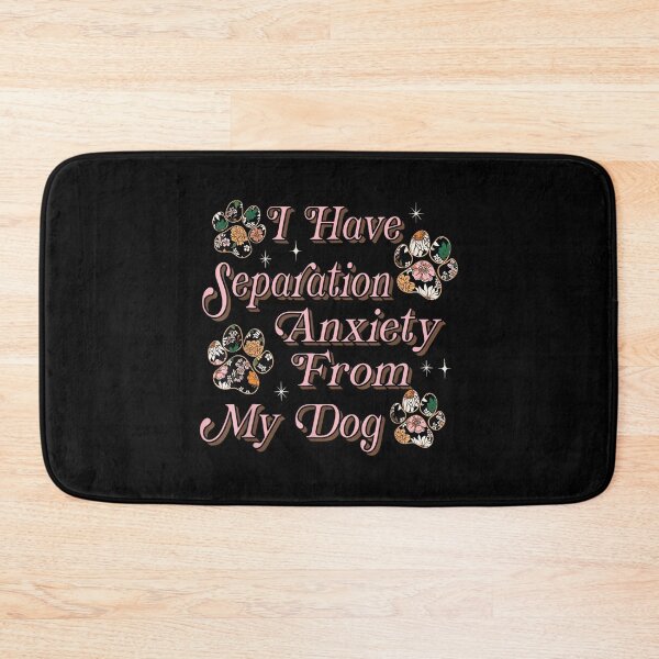 Item preview, I Have Separation Anxiety From My Dog Funny Dog Paw Print designed and sold by EzraIBlankenshi.