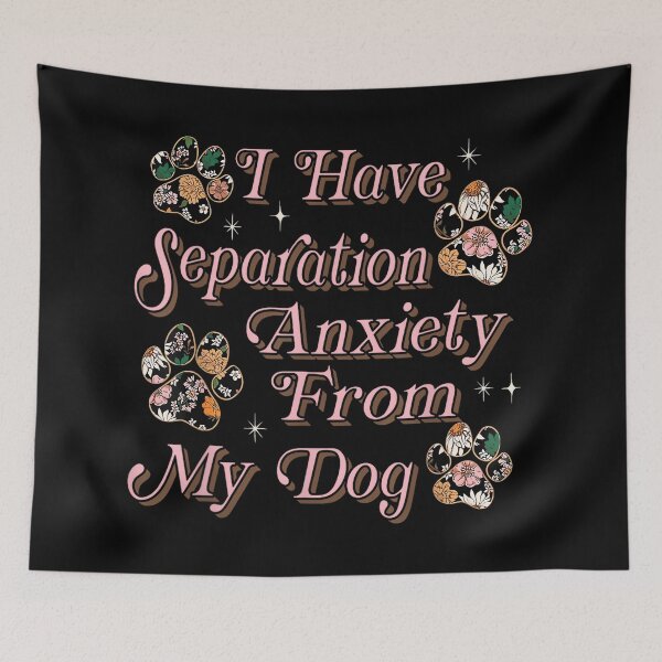 Item preview, I Have Separation Anxiety From My Dog Funny Dog Paw Print designed and sold by EzraIBlankenshi.
