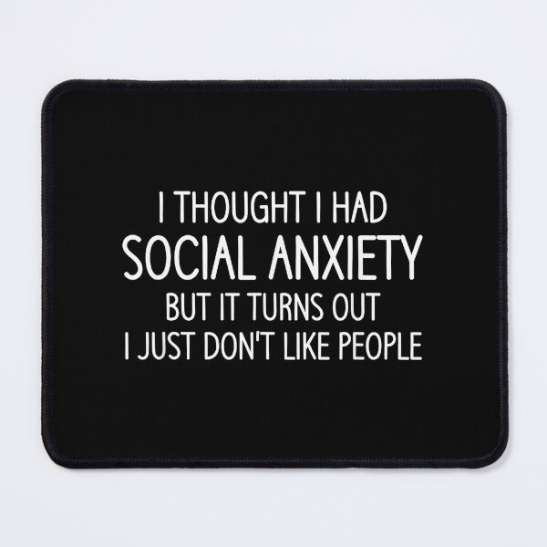 Item preview, I Thought I Had Social Anxiety, Funny, Jokes, Sarcastic designed and sold by EzraIBlankenshi.