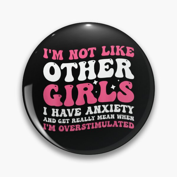 Item preview, I'm Not Like Other Girls I Have Anxiety Mean Overstimulated designed and sold by EzraIBlankenshi.