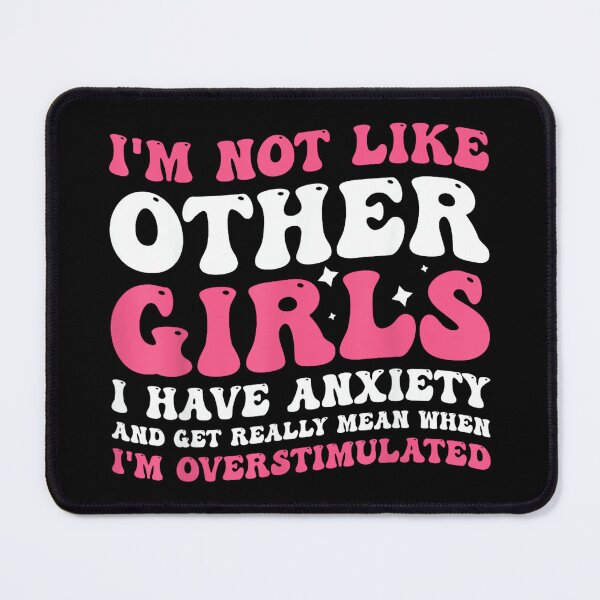 Item preview, I'm Not Like Other Girls I Have Anxiety Mean Overstimulated designed and sold by EzraIBlankenshi.