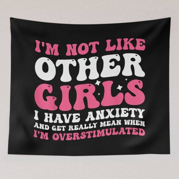 Item preview, I'm Not Like Other Girls I Have Anxiety Mean Overstimulated designed and sold by EzraIBlankenshi.
