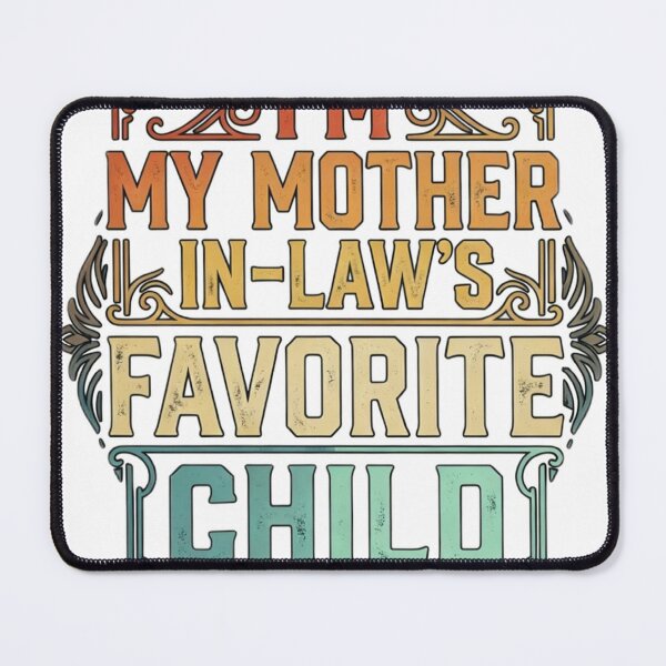 Item preview, I’m my mother in law’s favourate child designed and sold by anasmovic.