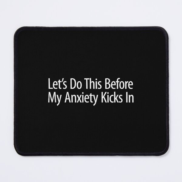 Item preview, Let's Do This Before My Anxiety Kicks in - designed and sold by EzraIBlankenshi.