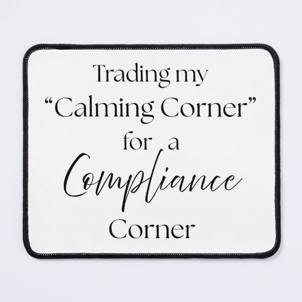 Item preview, Trading My Calming Corner for a Compliance Corner designed and sold by Fed Up! Goods.