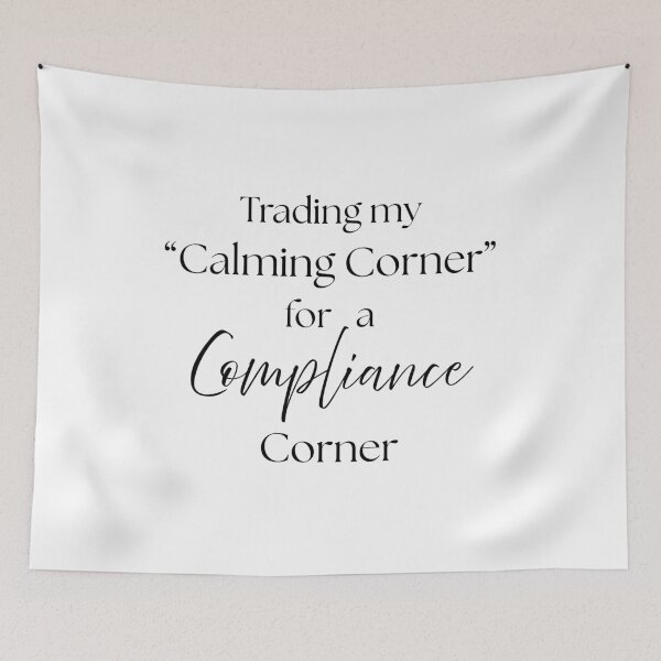 Item preview, Trading My Calming Corner for a Compliance Corner designed and sold by Fed Up! Goods.