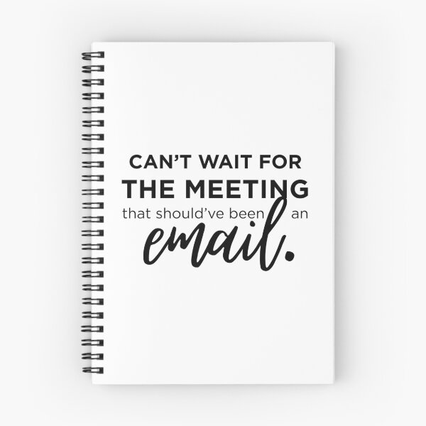 Item preview, Can’t Wait for the Meeting That Should’ve Been an Email designed and sold by Fed Up! Goods.
