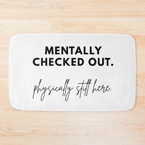 Item preview, Mentally Checked Out Physically Still Here designed and sold by Fed Up! Goods.