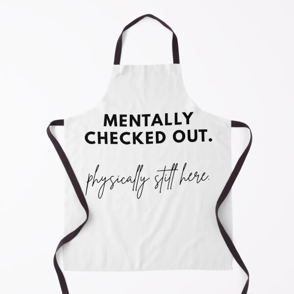 Item preview, Mentally Checked Out Physically Still Here designed and sold by Fed Up! Goods.