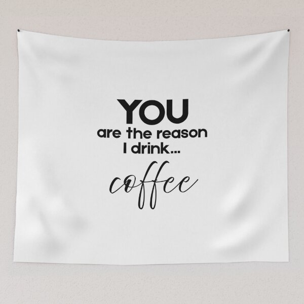 Item preview, You Are the Reason I Drink...Coffee designed and sold by Fed Up! Goods.