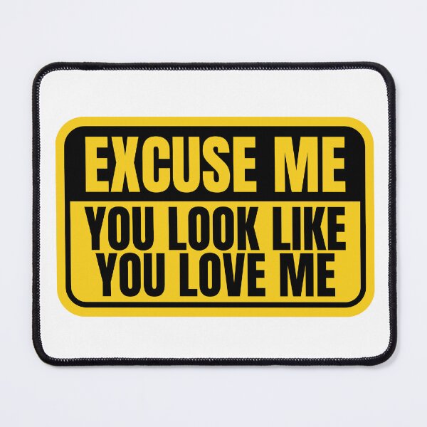 Item preview, Excuse Me You Look Like You Love Me designed and sold by Dondonmart.