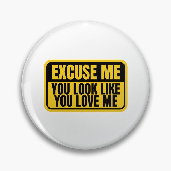 Item preview, Excuse Me You Look Like You Love Me designed and sold by Dondonmart.