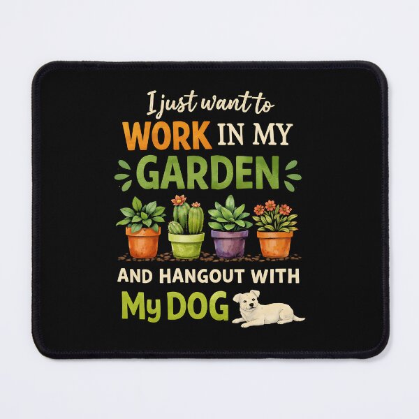 Item preview, I Just Want to Work in My Garden Hang Out with Dog designed and sold by JODYSMORGAN.