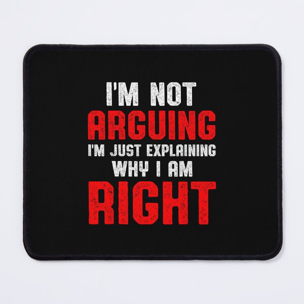 Item preview, Funny I'm Not Arguing I'm Just Explaining Why I Am Right designed and sold by hqmofoo35.
