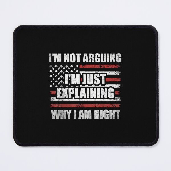 Item preview, Funny I'm Not Arguing I'm Just Explaining Why I Am Right designed and sold by hqmofoo35.