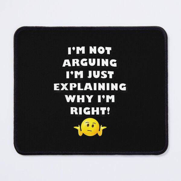Item preview, Funny I'm Not Arguing I'm Just Explaining Why I'm Right! designed and sold by hqmofoo35.