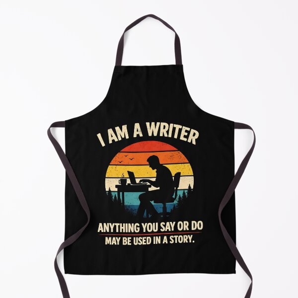 Item preview, I am a writer Anything you say or do may be used in a story designed and sold by JODYSMORGAN.
