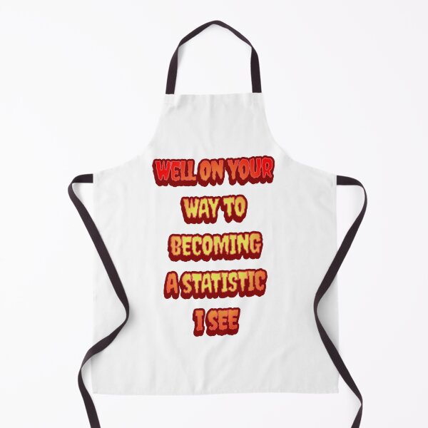 Item preview, #6 Well On Your Way To Becoming A Statistic I See designed and sold by Backlash Expressions.
