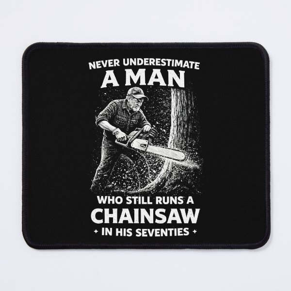 Item preview, Never Underestimate a Man Who Still Runs Chainsaw in his 70 designed and sold by JODYSMORGAN.