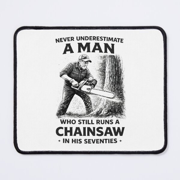 Item preview, Never Underestimate a Man Who Still Runs Chainsaw in his 70 designed and sold by JODYSMORGAN.