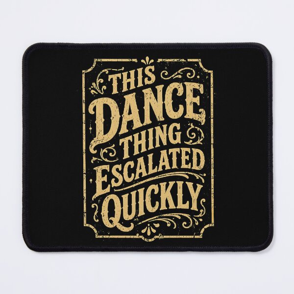 Item preview, This Dance Thing Escalated Quickly  designed and sold by NQArtist.