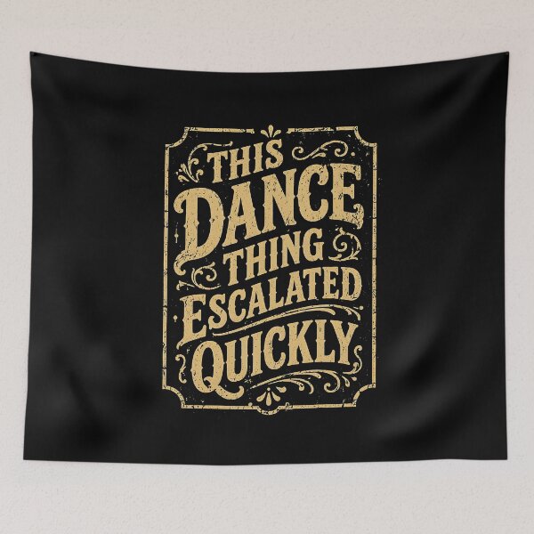 Item preview, This Dance Thing Escalated Quickly  designed and sold by NQArtist.
