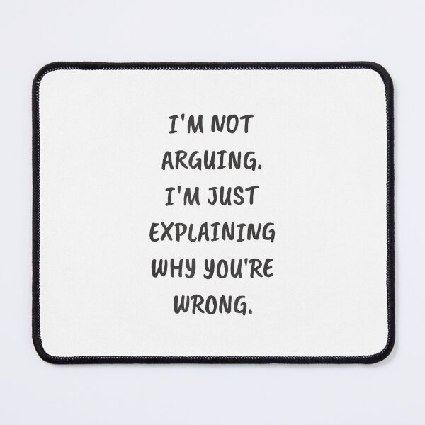Item preview, Funny I’m Not Arguing. I’m Just Explaining Why You’re Wrong designed and sold by hqmofoo35.