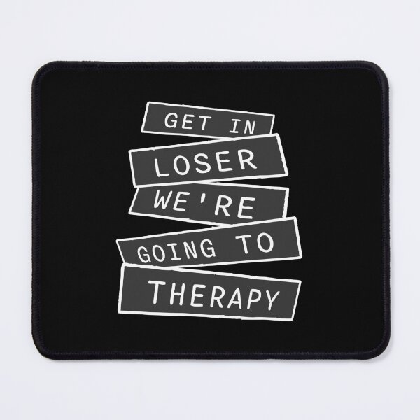 Item preview, Get In Loser We're Going To Therapy Funny Mental Health designed and sold by shirt-o-mat.