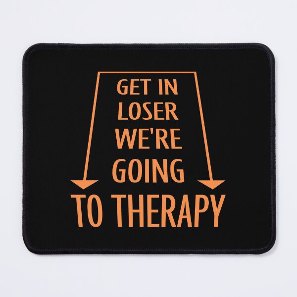 Item preview, Get In Loser We're Going To Therapy Funny Mental Health designed and sold by shirt-o-mat.