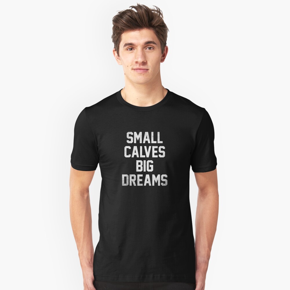 small calves big dreams shirt