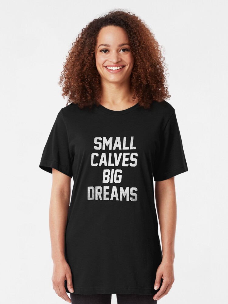 small calves big dreams shirt