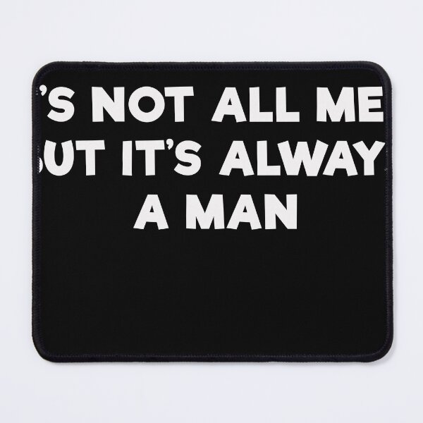 Item preview, It's Not All Men, But It's Always A Man designed and sold by mrdindustrial.