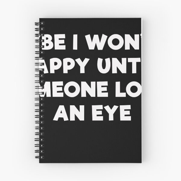 Item preview, Maybe I Wont Be Happy Until Someone Loses An Eye designed and sold by mrdindustrial.