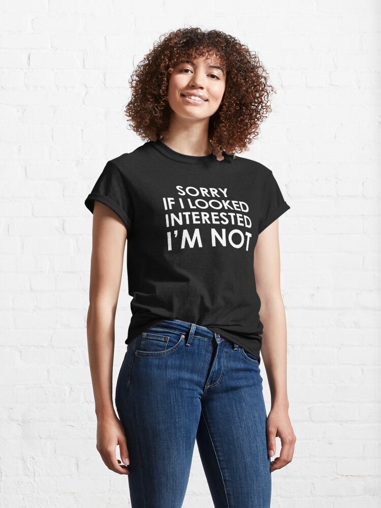 Download "Sorry If I look interested I'm Not" T-shirt by Ottakars ...